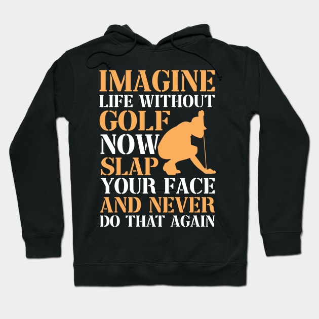 Imagine Life Without Golf Hoodie by TheBestHumorApparel